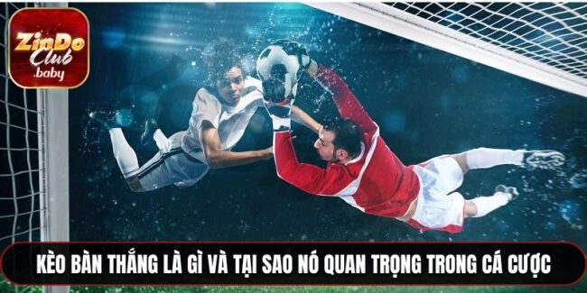 kèo bàn thắng là gì